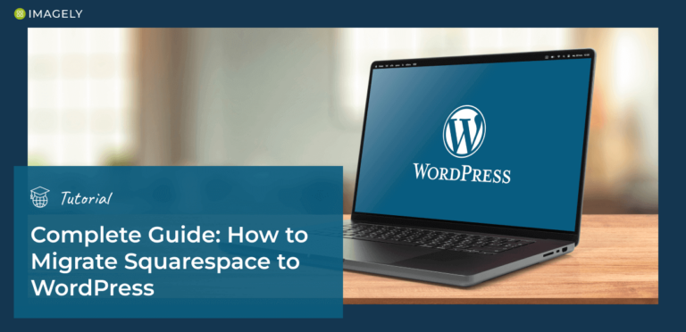 How to Migrate Squarespace to WordPress: A Complete Guide