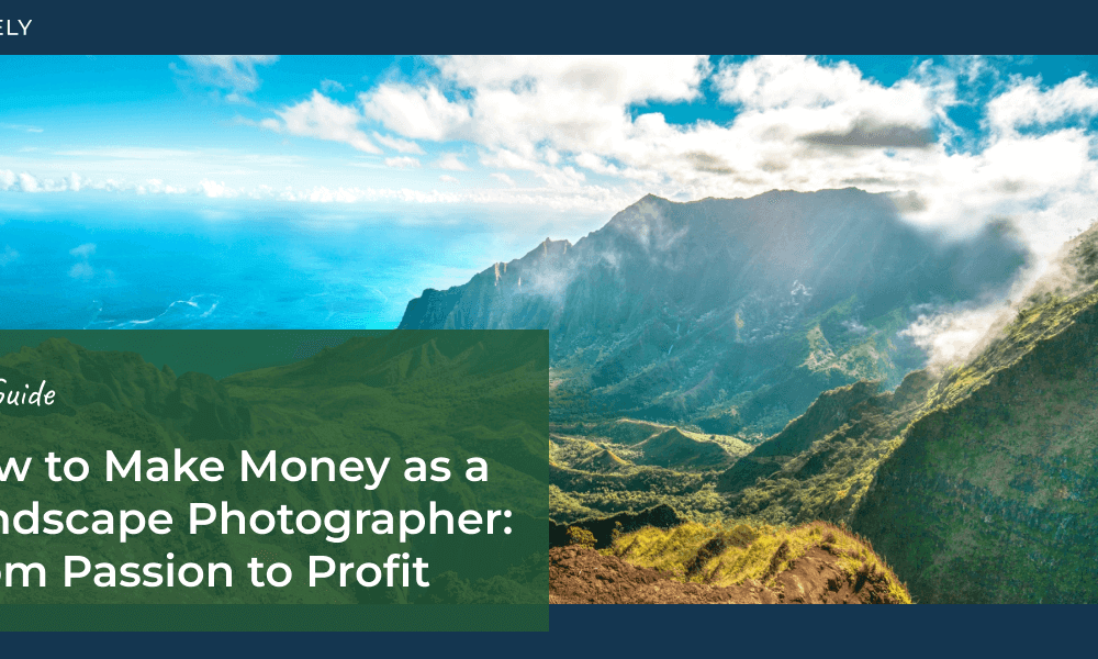 How To Make Money As A Landscape Photographer: From Passion to Profit