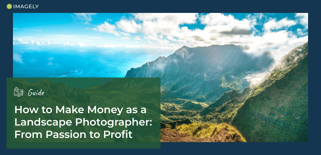 How to Make Money as a Landscape Photographer: From Passion to Profit