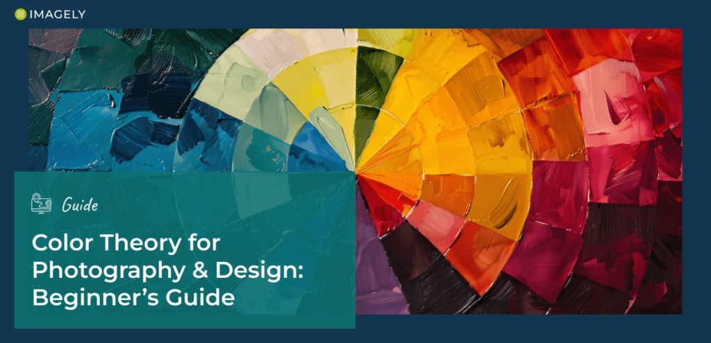 Color Theory for Photography and Design: Ultimate Beginner's Guide